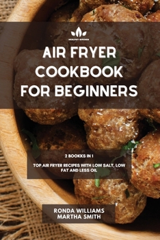 Paperback Air Fryer Cookbook for Beginners: 2 Books in 1: Top Air Fryer Recipes with Low Salt, Low Fat and Less Oil Book