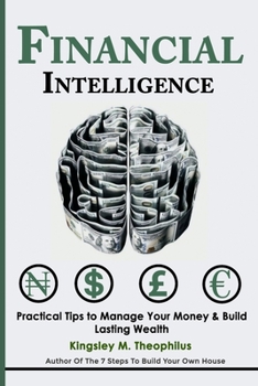 Paperback Financial Intelligence: Practical Tips to Manage your Money & Build lasting Wealth Book
