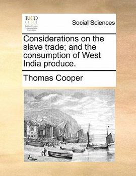 Considerations on the slave trade; and the consumption of West Indian produce.