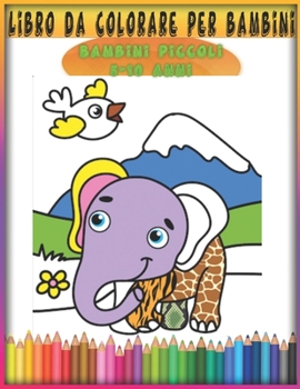 Paperback Libro da colorare per bambini: Bambini piccoli 2, 3, 4, 5, 6, 7, 8, 9, 10 anni [Italian] Book