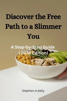 Paperback Discover the Free Path to a Slimmer You: A Step-by-Step Guide ( 2024 Edition) Book