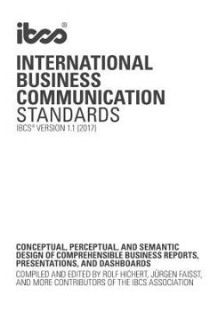 Paperback International Business Communication Standards: Conceptual, perceptual, and semantic design of comprehensible business reports, presentations, and das Book