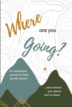 Paperback Where are you Going?: An adventure journal to help you be found, and remind you of where you've been. Book