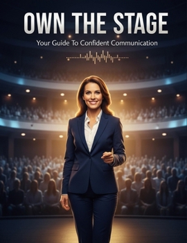 Paperback Own The Stage: Your Guide To Confident Communication Book