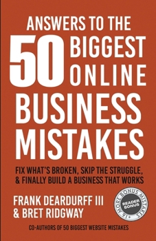 Answers To The 50 Biggest Online Business Mistakes: Fix What’s Broken, Skip the Struggle, and Finally Build a Business That Works