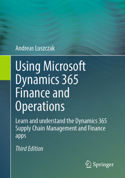 Paperback Using Microsoft Dynamics 365 Finance and Operations: Learn and Understand the Dynamics 365 Supply Chain Management and Finance Apps Book