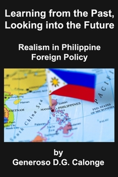 Paperback Learning from the Past, Looking into the Future: Realism in Philippine Foreign Policy Book