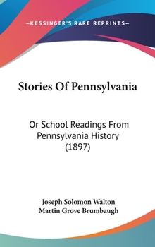Stories Of Pennsylvania: Or School Readings From Pennsylvania History