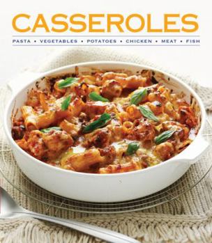 Hardcover Casseroles: Pasta, Vegetables, Potatoes, Chicken, Meat, Fish Book