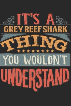 Paperback It's A Grey Reef Shark Thing You Wouldn't Understand: Gift For Grey Reef Shark Lover 6x9 Planner Journal Book