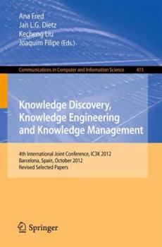 Paperback Knowledge Discovery, Knowledge Engineering and Knowledge Management: 4th International Joint Conference, Ic3k 2012, Barcelona, Spain, October 4-7, 201 Book