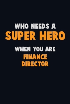 Paperback Who Need A SUPER HERO, When You Are Finance Director: 6X9 Career Pride 120 pages Writing Notebooks Book