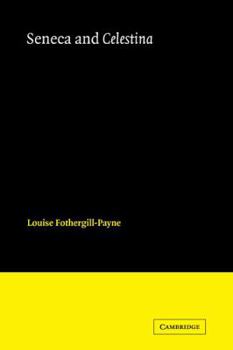 Seneca and Celestina (Cambridge Iberian and Latin American Studies)