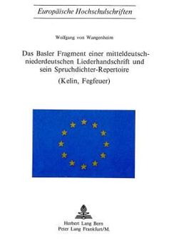 Das Basler Fragment Einer Mitteldeutsch-Niederdeutschen Liederhandschrift Und Sein Spruchdichter-Repertoire (Kelin, Fegfeuer)