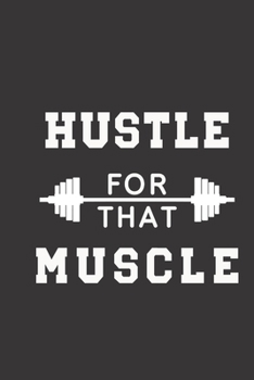 Paperback hustle for that muscle: small lined Weightlifting Fitness quotes Notebook / Travel Journal to write in (6'' x 9'') 120 pages Book