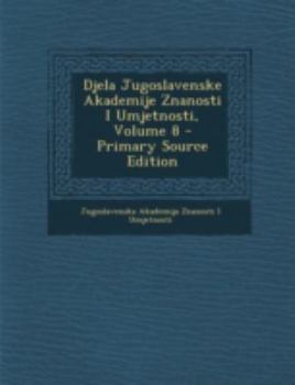 Paperback Djela Jugoslavenske Akademije Znanosti I Umjetnosti, Volume 8 - Primary Source Edition [Croatian] Book