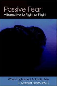 Paperback Passive Fear: Alternative to Fight or Flight: When frightened animals hide Book