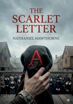 The Scarlet Letter: by Nathaniel Hawthorne