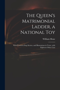 Paperback The Queen's Matrimonial Ladder, a National Toy: With Fourteen Step Scenes, and Illustrations in Verse, With Eighteen Other Cuts Book