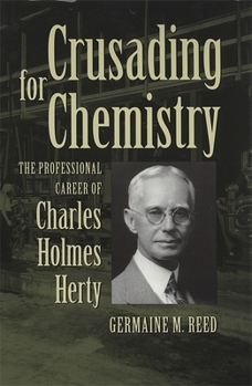 Paperback Crusading for Chemistry: The Professional Career of Charles Holmes Herty Book