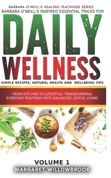 Paperback Barbara O'Neill's inspired essential Tricks for Daily Wellness: Simple Recipes, Natural Health and Wellbeing Tips: From Kitchen to Lifestyle Transform Book