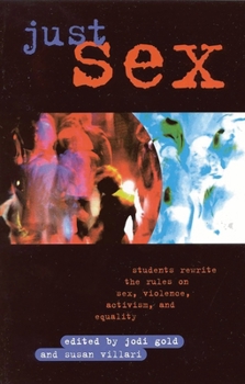 Paperback Just Sex: Students Rewrite the Rules on Sex, Violence, Equality and Activism Book
