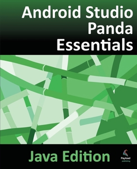Android Studio Panda Essentials - Java Edition: Developing Android Apps Using Android Studio Panda and Java