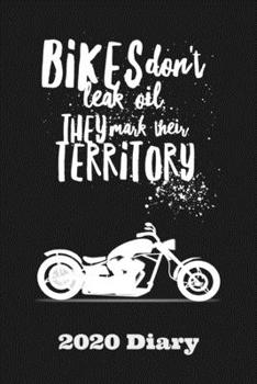 Bikes Don't Leak Oil They Mark Their Territory - 2020 Diary: Week-to-View Planner (6"x9" 90 pages A5 Paperback)