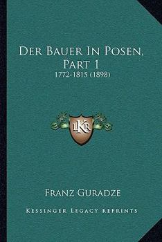 Paperback Der Bauer In Posen, Part 1: 1772-1815 (1898) [German] Book