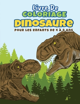 Paperback Dinosaure Livre de coloriage pour les enfants de 4 à 8 ans: 41 Dessins réalistes de dinosaures avec leurs noms, pour enfants de 4 à 8 ans; Peinture ma [French] Book