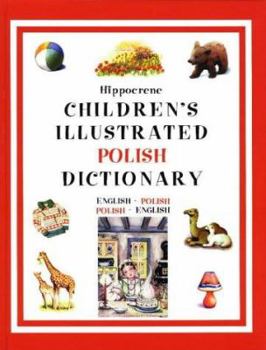 Hardcover The Children's Illustrated Polish Dictionary: English-Polish/Polish-English Book