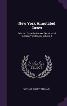 Hardcover New York Annotated Cases: Selected From the Current Decisions of the New York Courts, Volume 5 Book