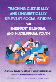 Teaching Culturally and Linguistically Relevant Social Studies for Emergent Bilingual and Multilingual Youth (Research and Practice in Social Studies Series)