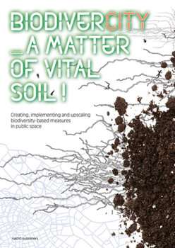 Paperback Biodivercity: A Matter of Vital Soil!: Creating, Implementing and Upscaling Biodivercity-Based Measures in Public Space Book