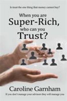 Paperback When you are Super-Rich, who can you Trust? Book