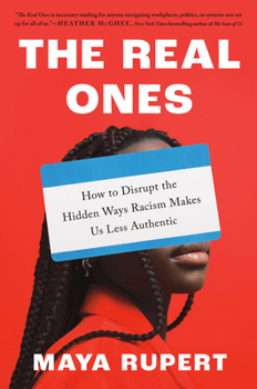 Hardcover The Real Ones: How to Disrupt the Hidden Ways Racism Makes Us Less Authentic Book