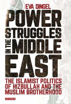 Islamist Politics in Egypt and Lebanon: The Struggle for Power of Hizbullah and the Muslim Brotherhood