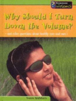 Why Should I Turn Down the Volume?: And Other Questions About Healthy Ears and Eyes - Book  of the Body Matters