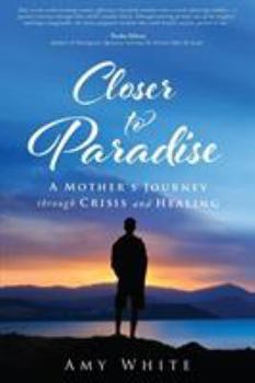 Paperback Closer to Paradise: A Mother's Journey through Crisis and Healing Book