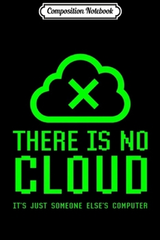 Composition Notebook: There Is No Cloud It's Just Someone Else's Computer Security Premium  Journal/Notebook Blank Lined Ruled 6x9 100 Pages
