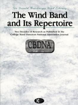 Paperback The Wind Band and Its Repertoire: Two Decades of Research as Published in the College Band Directors National Association Journal Book