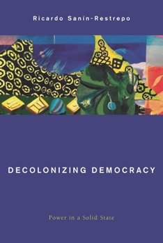 Paperback Decolonizing Democracy: Power in a Solid State Book