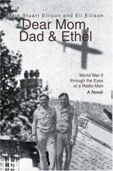 Dear Mom, Dad & Ethel: World War II through the Eyes of a Radio Man