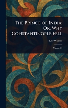 Hardcover The Prince of India; Or, Why Constantinople Fell Book