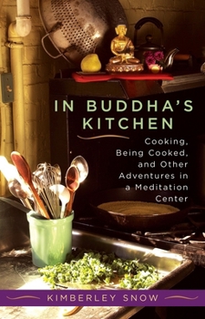 Paperback In Buddha's Kitchen: Cooking, Being Cooked, and Other Adventures in a Meditation Center Book