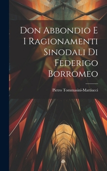 Hardcover Don Abbondio E I Ragionamenti Sinodali Di Federigo Borromeo [Italian] Book