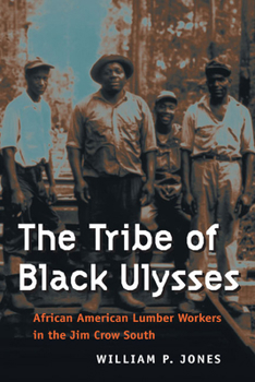 The Tribe of Black Ulysses: African American Lumber Workers in the Jim Crow South (Working Class in American History) - Book  of the Working Class in American History