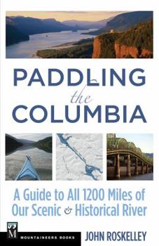 Paperback Paddling the Columbia: A Guide to All 1200 Miles of Our Scenic and Historical River Book