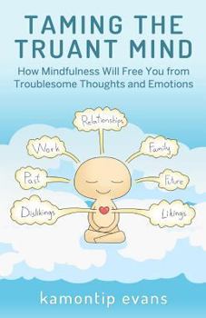 Paperback Taming the Truant Mind: How Mindfulness Will Free You from Troublesome Thoughts and Emotions Book