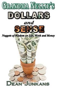 Paperback Grandma Nellie's Dollars and Sense: Nuggets of Wisdom on Life, Work and Money Book